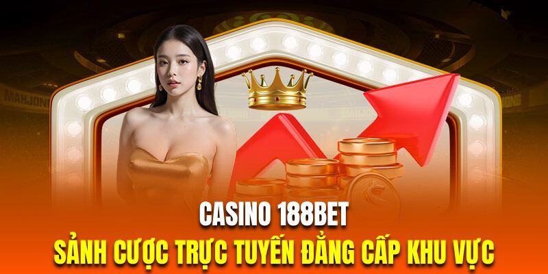 Casino 188bet | Sảnh Cược Trực Tuyến Đẳng Cấp Khu Vực