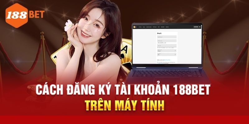 Điều kiện để đăng ký 188Bet thành công mà bạn cần tuân thủ