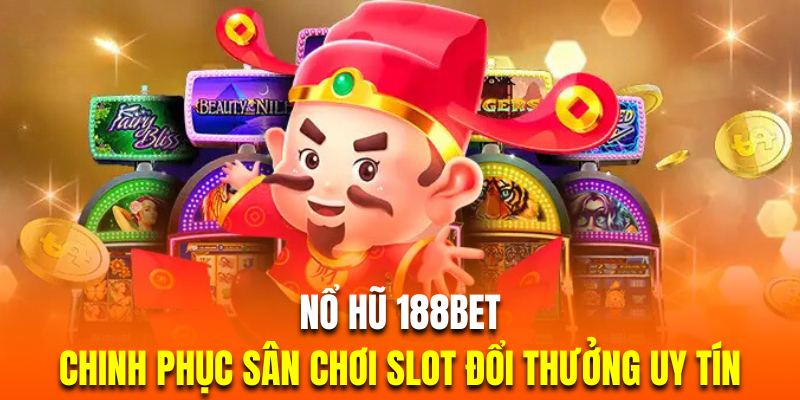 Nổ Hũ 188bet | Chinh Phục Game Slot Đổi Thưởng Số 1