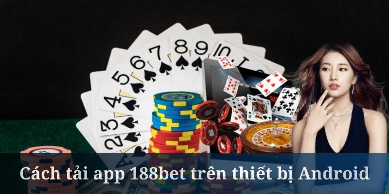 Tải app 188bet trên Android chỉ sau 4 bước thực hiện