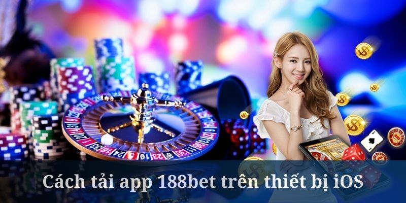 Tải app 188bet qua nền tảng iOS được đánh giá là khá đơn giản