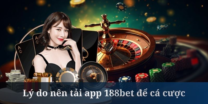 Tải app 188bet giúp tăng cường độ bảo mật cho tài khoản