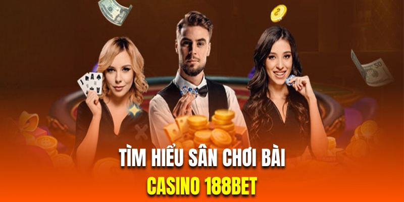 Tìm hiểu sảnh chơi bài trực tuyến tại casino 188Bet