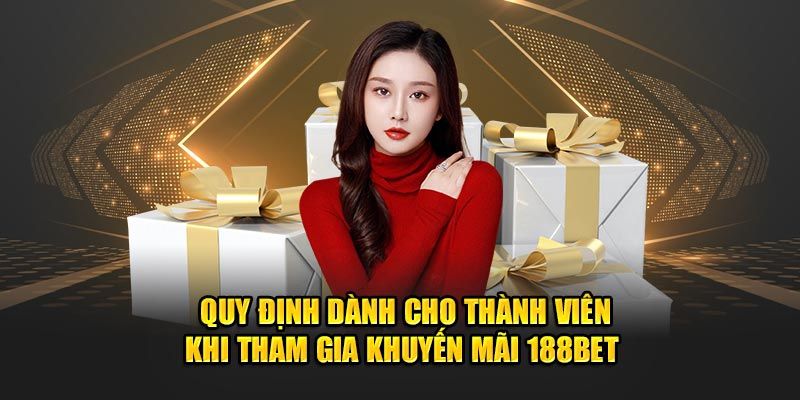 Yêu cầu cần tuân thủ để tham gia khuyến mãi 188bet