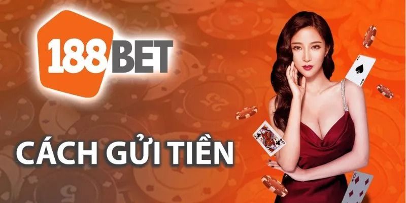 Yêu cầu cần tuân thủ để tiến hành nạp tiền 188bet